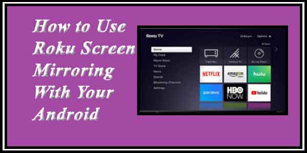 How to Use Roku Screen Mirroring With Your Android